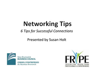 6 Tips for Successful Connections

    Presented by Susan Holt
 