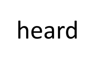 heard

 