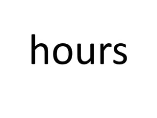 hours

 