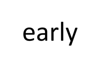 early

 