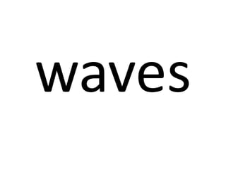 waves

 