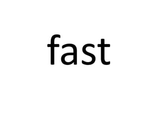fast

 