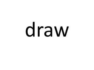 draw

 