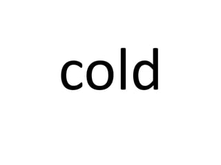 cold

 