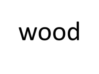 wood

 