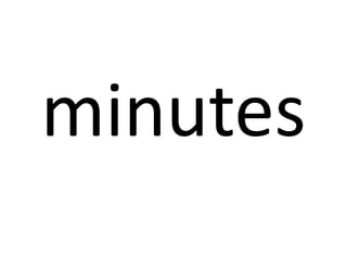 minutes

 