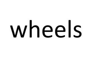 wheels

 