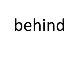 behind

 