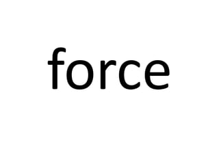 force

 