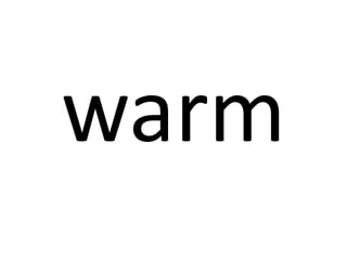 warm

 