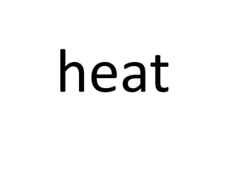 heat

 
