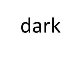 dark

 