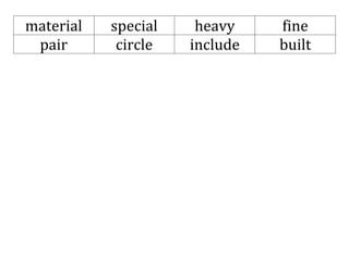 material
pair

special
circle

heavy
include

fine
built

 