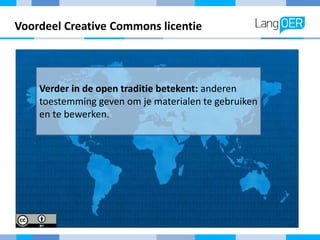 Voordeel Creative Commons licentie
Verder in de open traditie betekent: anderen
toestemming geven om je materialen te gebr...