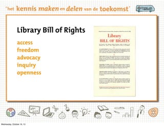 Library Bill of Rights
access
freedom
advocacy
inquiry
openness

Wednesday, October 16, 13

 