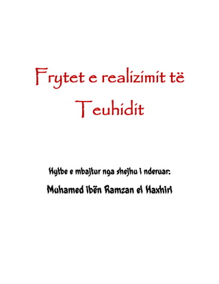 Frytet e realizimit të
Teuhidit
Hytbe e mbajtur nga shejhu i nderuar:
Muhamed ibën Ramzan el Haxhiri
 