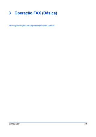 GUIA DE USO 3-1
3 Operação FAX (Básica)
Este capítulo explica as seguintes operações básicas.
 