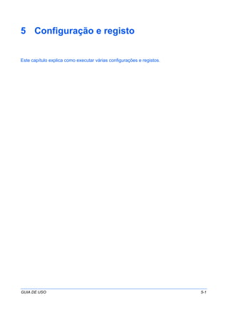 GUIA DE USO 5-1
5 Configuração e registo
Este capítulo explica como executar várias configurações e registos.
 