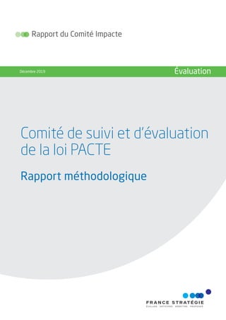 Comité de suivi et d’évaluation
de la loi PACTE
Rapport méthodologique
Rapport du Comité Impacte
Décembre 2019 Évaluation
 