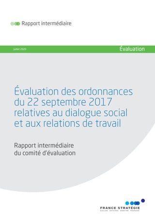 Évaluation des ordonnances
du 22 septembre 2017
relatives au dialogue social
et aux relations de travail
Rapport intermédiaire
Juillet 2020 Évaluation
Rapport intermédiaire
du comité d’évaluation
 