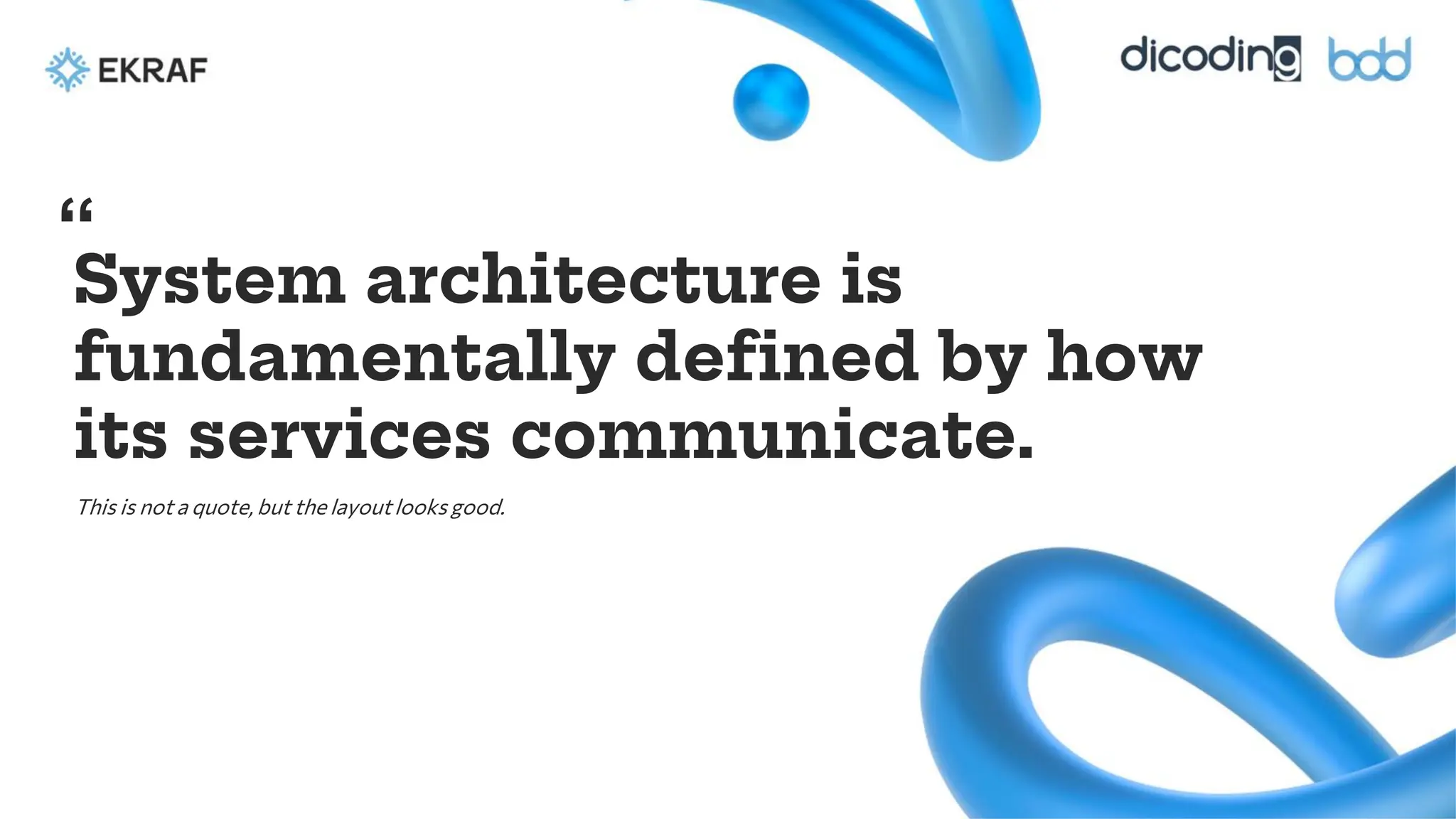 System architecture is
fundamentally defined by how
its services communicate.
This is not a quote, but the layoutlooks good.
“
 