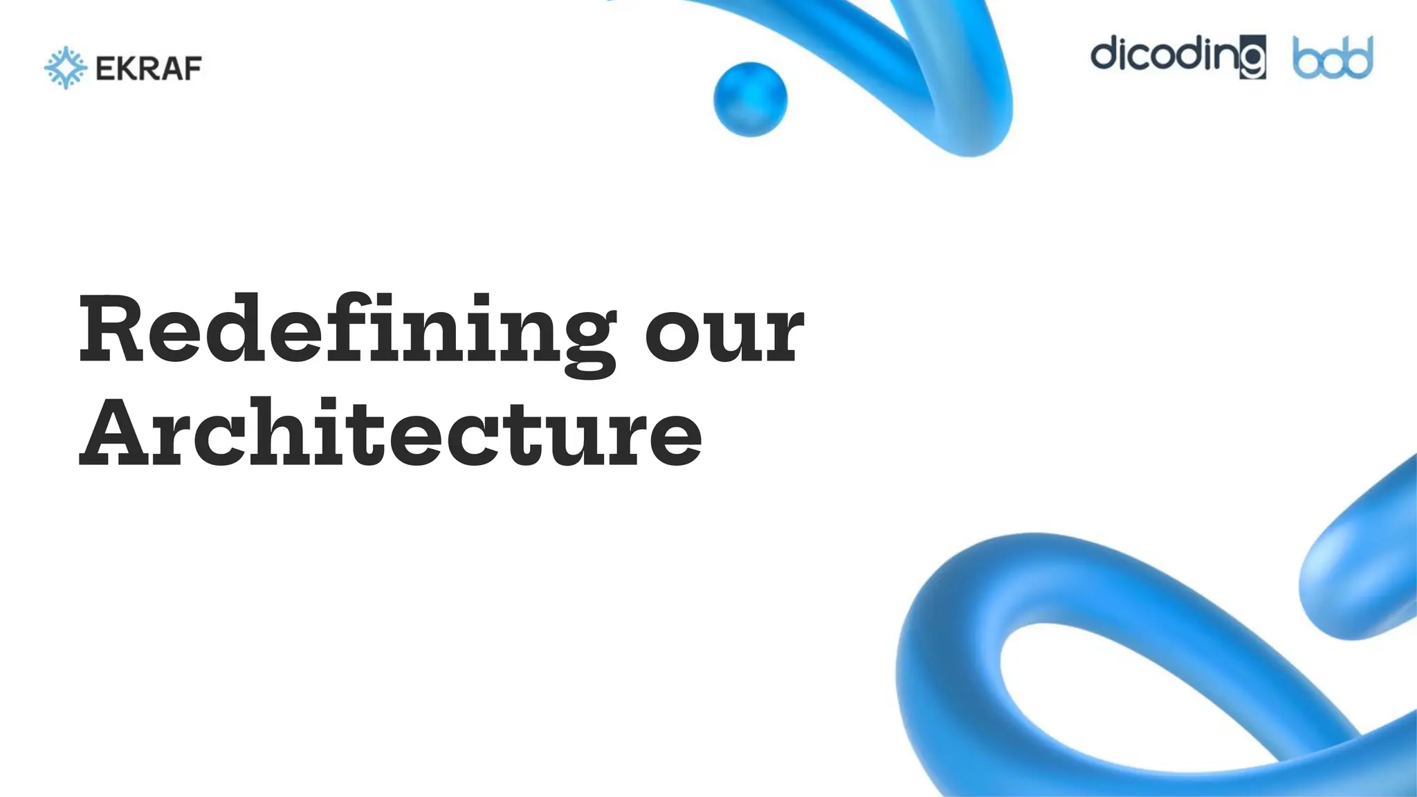 Redefining our
Architecture
 