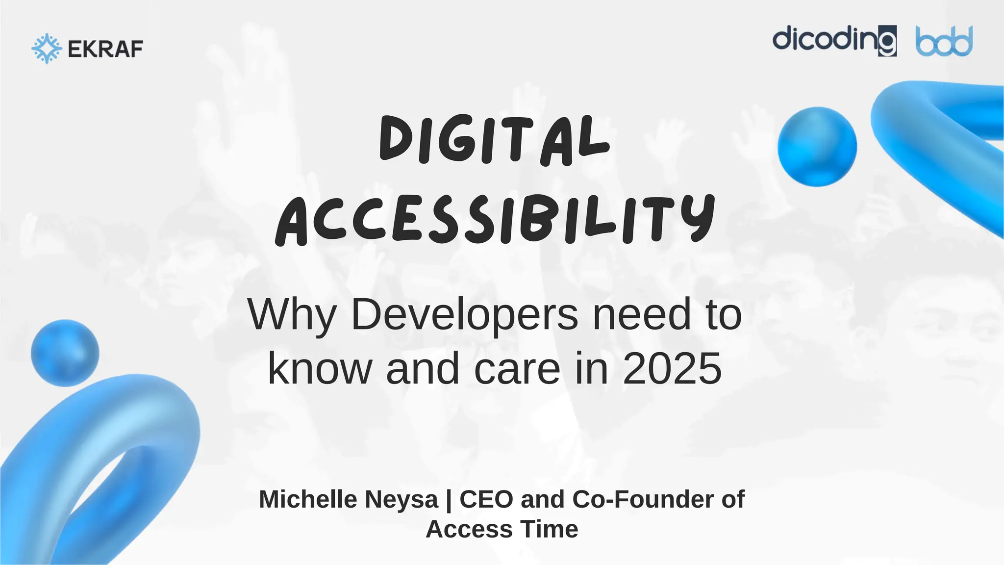 Digital
Accessibility
Michelle Neysa | CEO and Co-Founder of
Access Time
Why Developers need to
know and care in 2025
 