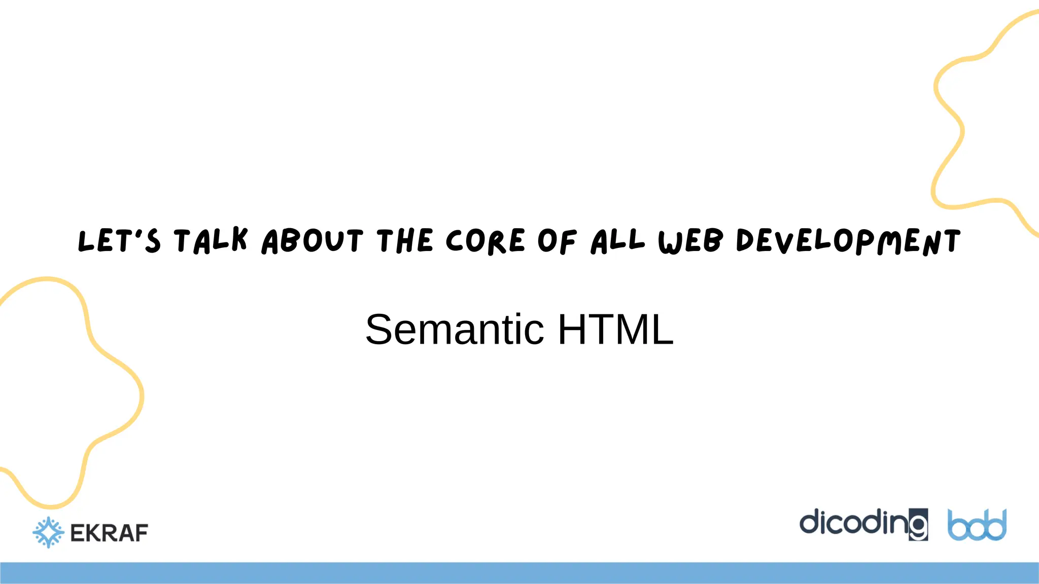 Let’s talk about the core of all web development
Semantic HTML
 