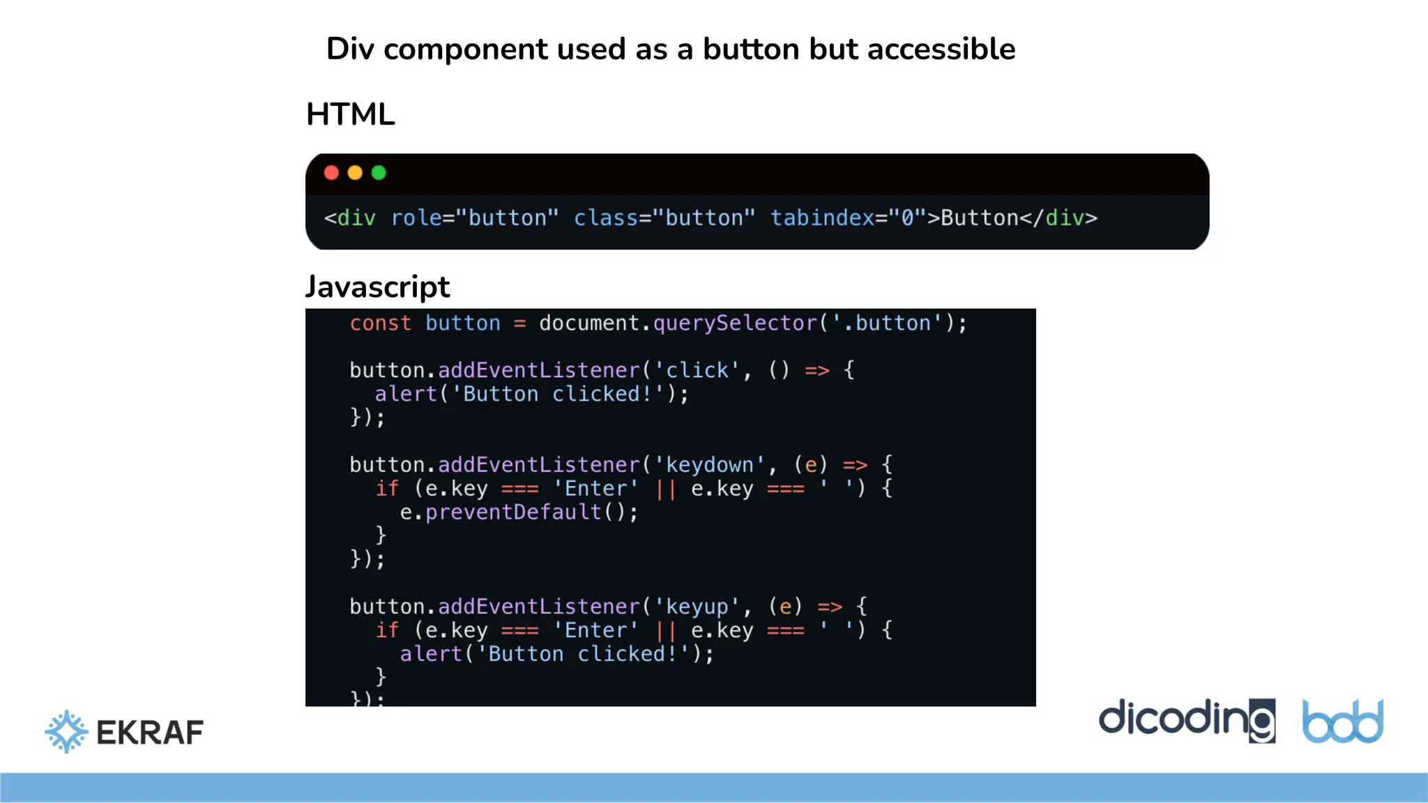 Div component used as a button but accessible
HTML
Javascript
 