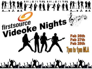 Videoke Nights Feb 26th Feb 27th Feb 28th 7pm to 1pm MLA