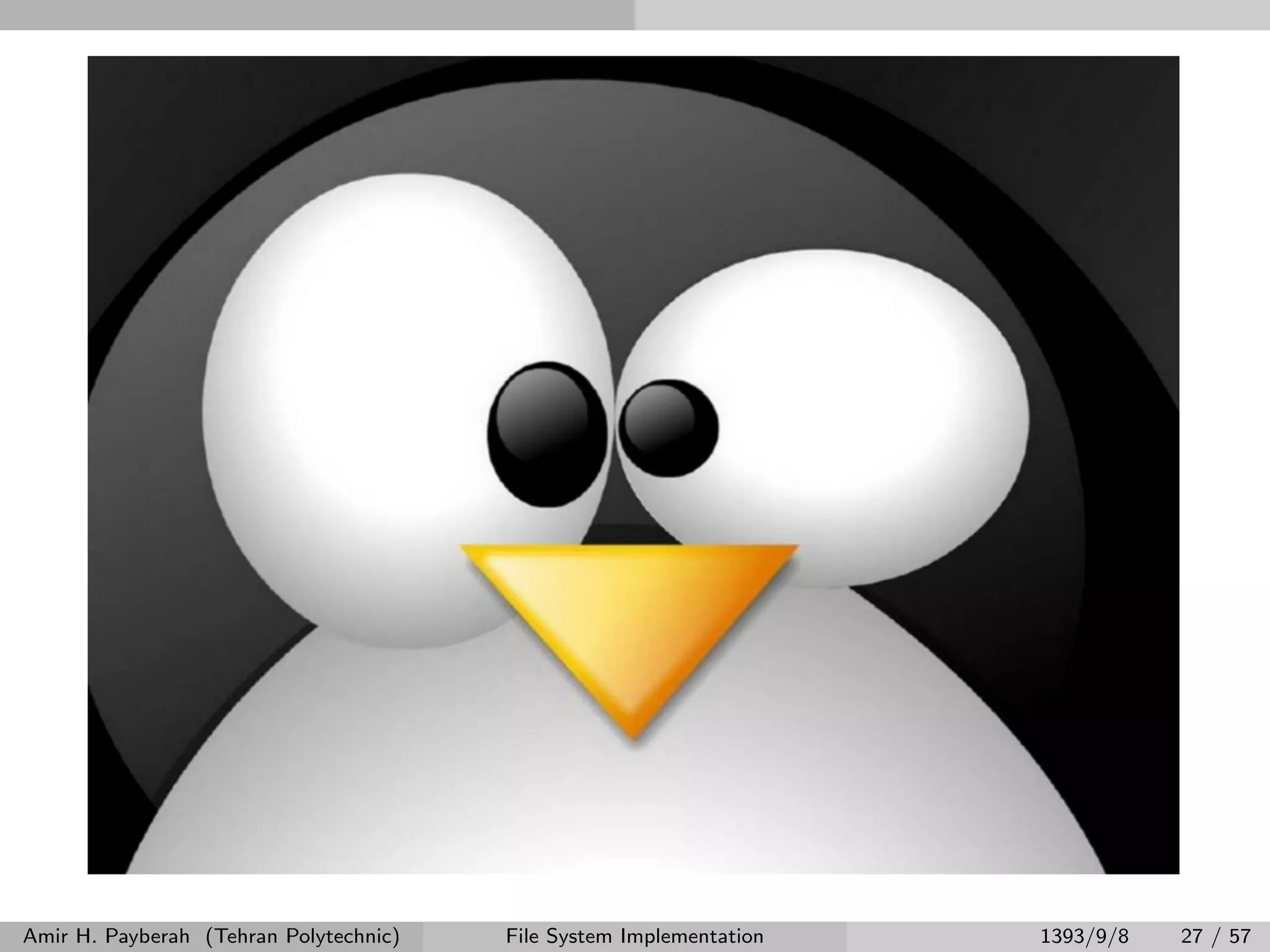 Amir H. Payberah (Tehran Polytechnic) File System Implementation 1393/9/8 27 / 57 