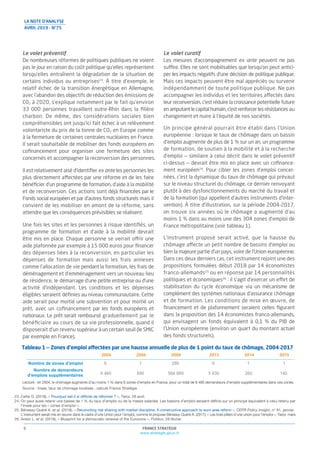 FRANCE STRATÉGIE
www.strategie.gouv.fr
8
23. Cette G. (2018), « Pourquoi est-il si difficile de réformer ? », Telos, 26 avril.
24. On peut aussi retenir une baisse de 1 % du taux d’emploi ou de la masse salariale. Les bassins d’emploi seraient définis sur un principe équivalent à celui retenu par
l’Insee pour les « zones d’emploi ».
25. Bénassy-Quéré A. et al. (2018), « Reconciling risk sharing with market discipline: A constructive approach to euro area reform », CEPR Policy Insight, n° 91, janvier.
L’instrument serait mis en œuvre dans le cadre d’une Union pour l’emploi, comme le propose Bénassy-Quéré A. (2017), « Les trois piliers d’une union pour l’emploi », Telos, mars.
26. Andor L. et al. (2018), « Blueprint for a democratic renewal of the Eurozone », Politico, 28 février.
LA NOTE D’ANALYSE
AVRIL 2019 - N°75
Le volet préventif
De nombreuses réformes de politiques publiques ne voient
pas le jour en raison du coût politique qu’elles représentent
lorsqu’elles entraînent la dégradation de la situation de
certains individus ou entreprises23
. À titre d’exemple, le
relatif échec de la transition énergétique en Allemagne,
avec l’abandon des objectifs de réduction des émissions de
C02 à 2020, s’explique notamment par le fait qu’environ
33 000 personnes travaillent outre-Rhin dans la ﬁlière
charbon. De même, des considérations sociales bien
compréhensibles ont jusqu’ici fait échec à un relèvement
volontariste du prix de la tonne de CO2 en Europe comme
à la fermeture de certaines centrales nucléaires en France.
Il serait souhaitable de mobiliser des fonds européens en
coﬁnancement pour organiser une fermeture des sites
concernés et accompagner la reconversion des personnes.
Il est relativement aisé d’identiﬁer ex ante les personnes les
plus directement affectées par une réforme et de les faire
bénéﬁcier d’un programme de formation, d’aide à la mobilité
et de reconversion. Ces actions sont déjà ﬁnancées par le
Fonds social européen et par d’autres fonds structurels mais il
convient de les mobiliser en amont de la réforme, sans
attendre que les conséquences prévisibles se réalisent.
Une fois les sites et les personnes à risque identiﬁés, un
programme de formation et d’aide à la mobilité devrait
être mis en place. Chaque personne se verrait offrir une
aide plafonnée par exemple à 15 000 euros pour ﬁnancer
des dépenses liées à la reconversion, en particulier les
dépenses de formation mais aussi les frais annexes
comme l’allocation de vie pendant la formation, les frais de
déménagement et d’emménagement vers un nouveau lieu
de résidence, le démarrage d’une petite entreprise ou d’une
activité d’indépendant. Les conditions et les dépenses
éligibles seraient déﬁnies au niveau communautaire. Cette
aide serait pour moitié une subvention et pour moitié un
prêt, avec un coﬁnancement par les fonds européens et
nationaux. Le prêt serait remboursé graduellement par le
bénéﬁciaire au cours de sa vie professionnelle, quand il
disposerait d’un revenu supérieur à un certain seuil (le SMIC
par exemple en France).
Le volet curatif
Les mesures d’accompagnement ex ante peuvent ne pas
suffire. Elles ne sont mobilisables que lorsqu’on peut antici-
per les impacts négatifs d’une décision de politique publique.
Mais ces impacts peuvent être mal appréciés ou survenir
indépendamment de toute politique publique. Ne pas
accompagner les individus et les territoires affectés dans
leur reconversion, c’est réduire la croissance potentielle future
enamputantlecapitalhumain,c’estrenforcerlesrésistances au
changement et nuire à l’équité de nos sociétés.
Un principe général pourrait être établi dans l’Union
européenne : lorsque le taux de chômage dans un bassin
d’emploi augmente de plus de 1 % sur un an, un programme
de formation, de soutien à la mobilité et à la recherche
d’emploi — similaire à celui décrit dans le volet préventif
ci-dessus — devrait être mis en place avec un coﬁnance-
ment européen24
. Pour cibler les zones d’emploi concer-
nées, c’est la dynamique du taux de chômage qui prévaut
sur le niveau structurel du chômage, ce dernier renvoyant
plutôt à des dysfonctionnements du marché du travail et
de la formation (qui appellent d’autres instruments d’inter-
vention). À titre d’illustration, sur la période 2004-2017,
on trouve six années où le chômage a augmenté d’au
moins 1 % dans au moins une des 304 zones d’emploi de
France métropolitaine (voir tableau 1).
L’instrument proposé serait activé, que la hausse du
chômage affecte un petit nombre de bassins d’emploi ou
bien la majeure partie d’un pays, voire de l’Union européenne.
Dans ces deux derniers cas, cet instrument rejoint une des
propositions formulées début 2018 par 14 économistes
franco-allemands25
ou en réponse par 14 personnalités
politiques et économiques26
: il s’agit d’exercer un effet de
stabilisation du cycle économique via un mécanisme de
complément des systèmes nationaux d’assurance chômage
et de formation. Les conditions de mise en œuvre, de
ﬁnancement et de plafonnement seraient celles ﬁgurant
dans la proposition des 14 économistes franco-allemands,
qui envisagent un fonds équivalent à 0,1 % du PIB de
l’Union européenne (environ un quart du montant actuel
des fonds structurels).
2004 2006 2009 2013 2014 2015
Nombre de zones d'emploi
Nombre de demandeurs
d'emplois supplémentaires
6 1 286 6 1 1
8 460 890 564 880 5 630 260 140
Tableau 1 — Zones d’emploi affectées par une hausse annuelle de plus de 1 point du taux de chômage, 2004-2017
Lecture : en 2004, le chômage augmente d’au moins 1 % dans 6 zones d’emploi en France, pour un total de 8 460 demandeurs d’emploi supplémentaires dans ces zones.
Source : Insee, taux de chômage localisés ; calculs France Stratégie
 