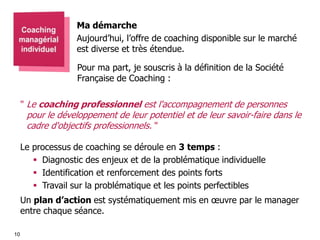 Ma démarche
Aujourd’hui, l’offre de coaching disponible sur le marché
est diverse et très étendue.
Pour ma part, je souscr...
