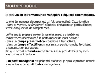 MON APPROCHE
Je suis Coach et Formateur de Managers d’équipes commerciales.
Le rôle du manager d’équipes est parfois sous-...