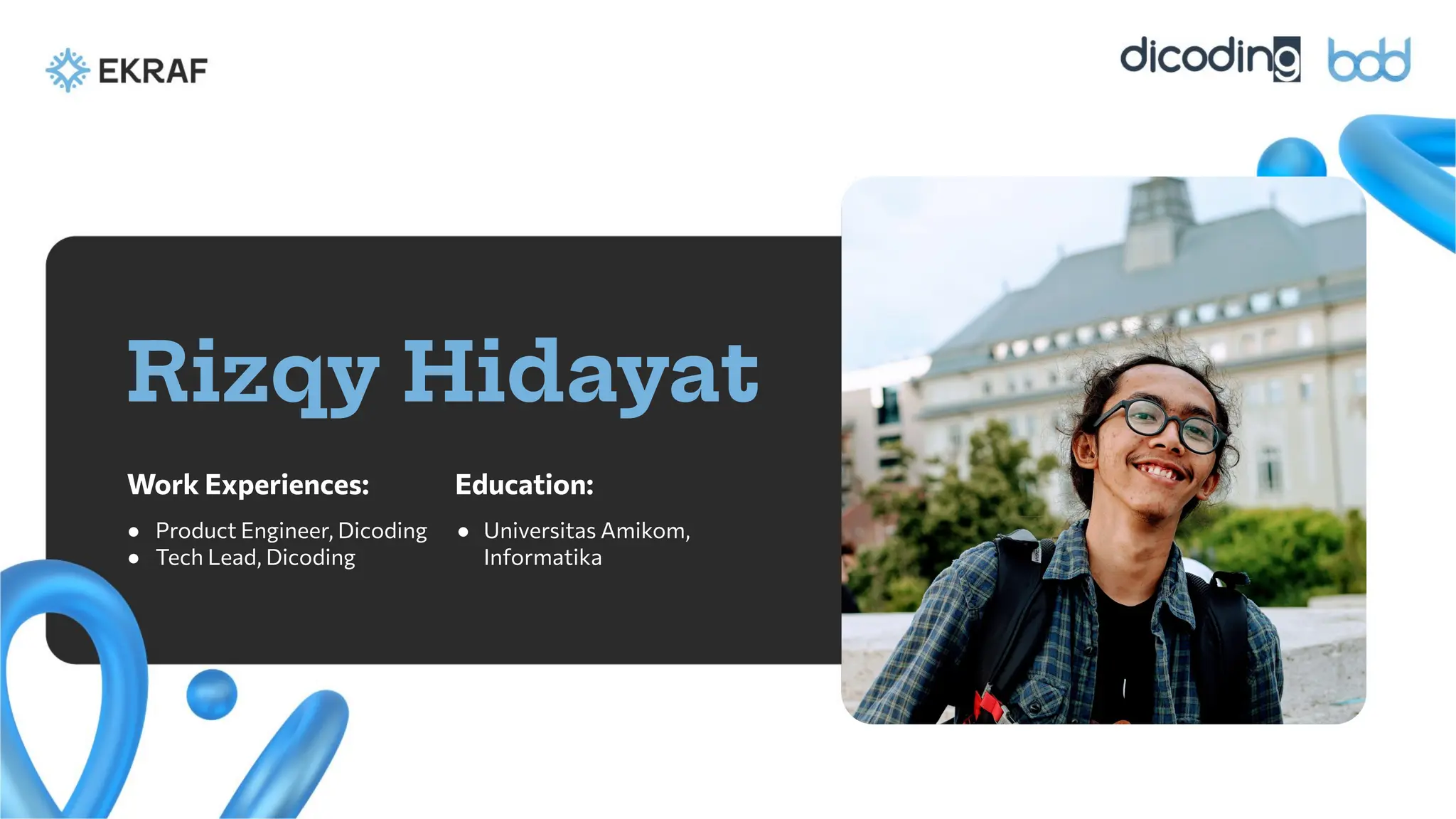 Education:
Rizqy Hidayat
Work Experiences:
● Product Engineer, Dicoding
● Tech Lead, Dicoding
● Universitas Amikom,
Informatika
 