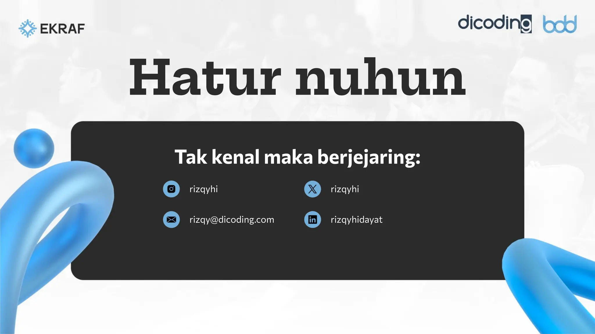Hatur nuhun
rizqyhi rizqyhi
rizqyhidayat
Tak kenal maka berjejaring:
rizqy@dicoding.com
 