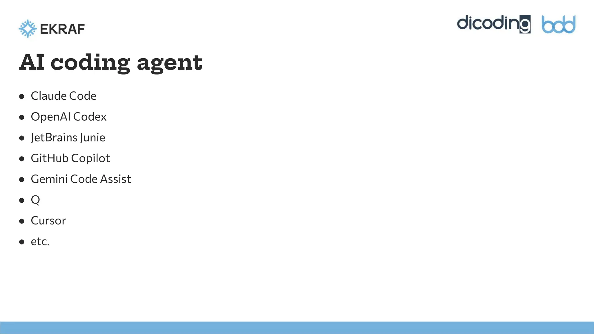 AI coding agent
● Claude Code
● OpenAI Codex
● JetBrains Junie
● GitHub Copilot
● Gemini Code Assist
● Q
● Cursor
● etc.
 