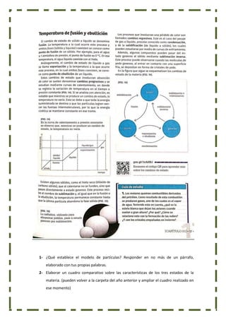 1- ¿Qué establece el modelo de partículas? Responder en no más de un párrafo,
elaborado con tus propias palabras.
2- Elaborar un cuadro comparativo sobre las características de los tres estados de la
materia. (pueden volver a la carpeta del año anterior y ampliar el cuadro realizado en
ese momento)
 