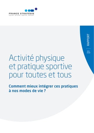 RaPPORT
NOV.
2018
Activité physique
et pratique sportive
pour toutes et tous
Comment mieux intégrer ces pratiques
à nos modes de vie ?
 