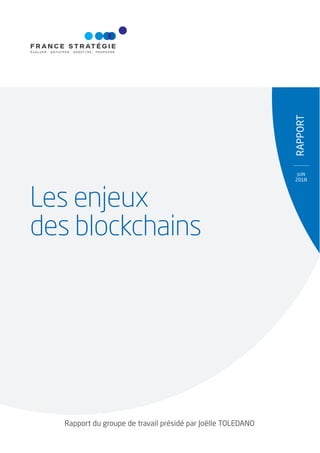 RappoRT
Rapport du groupe de travail présidé par Joëlle ToledaNo
JUIN
2018
Les enjeux
des blockchains
 