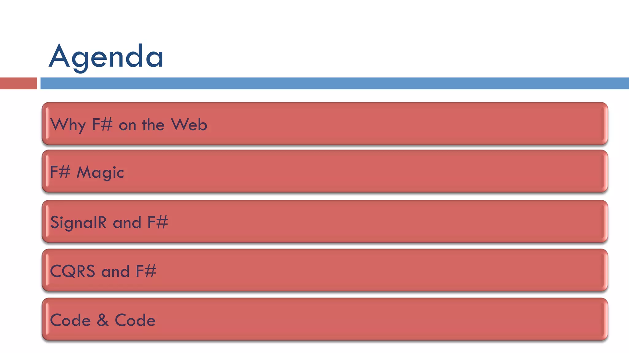 Agenda
Why F# on the Web
F# Magic
SignalR and F#
CQRS and F#
Code & Code
 