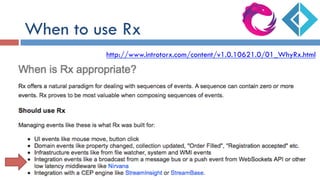When to use Rx
http://www.introtorx.com/content/v1.0.10621.0/01_WhyRx.html
 
