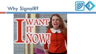 Why SignalR?
 