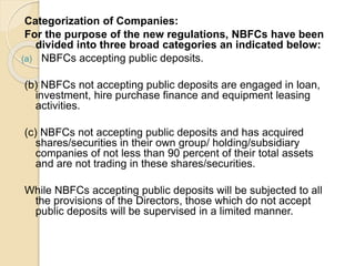  If they are non-deposit taking, ND is
suffixed to their name ( NBFC-ND).
The NBFCs which have asset size of
Rs.100 Crore...