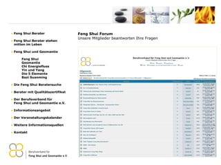 Feng Shui Forum Unsere Mitglieder beantworten Ihre Fragen Feng Shui Berater Feng Shui Berater stehen   mitten im Leben Feng Shui und Geomantie Feng Shui Geomantie Chi Energiefluss Yin und Yang Die 5 Elemente Bazi Suanming Die Feng Shui Beratersuche Berater mit Qualitätszertifikat Der Berufsverband für    Feng Shui und Geomantie e.V. Informationsangebot Der Veranstaltungskalender Weitere Informationsquellen Kontakt 