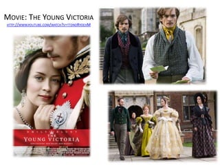 MOVIE: THE YOUNG VICTORIA
HTTP://WWW.YOUTUBE.COM/WATCH?V=TTDNDRYOEHM
 