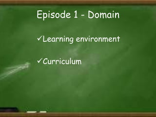 Episode 1 - Domain
Learning environment
Curriculum

 