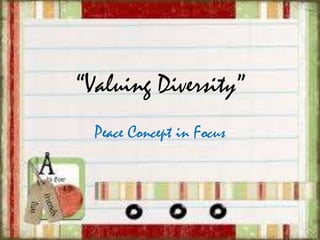 “Valuing Diversity”
Peace Concept in Focus

 