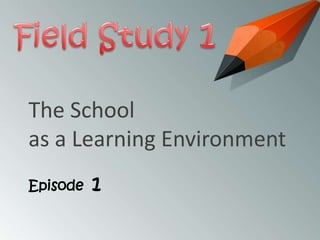 The School
as a Learning Environment
Episode

1

 