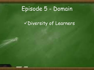 Episode 5 - Domain
Diversity of Learners

 